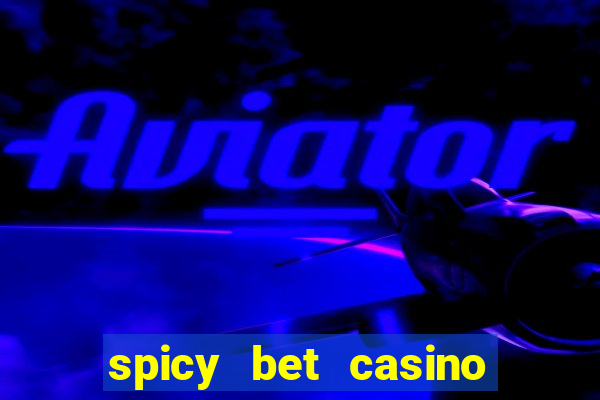 spicy bet casino é confiável