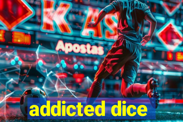 addicted dice