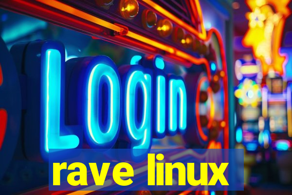 rave linux