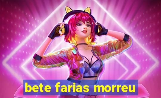 bete farias morreu