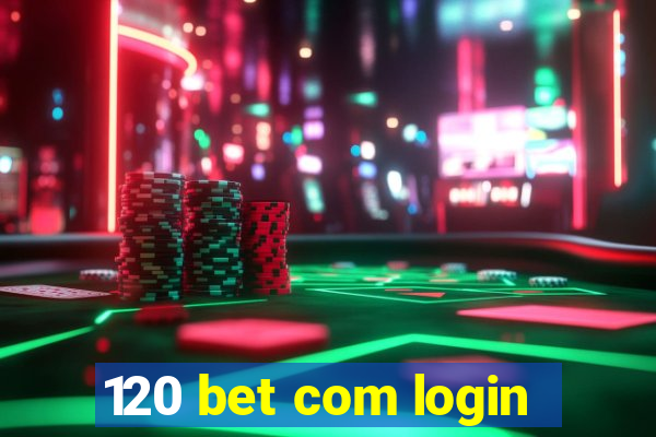 120 bet com login