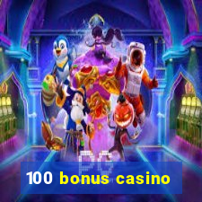 100 bonus casino