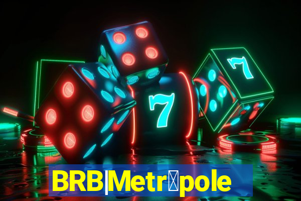 BRB|Metr贸poles