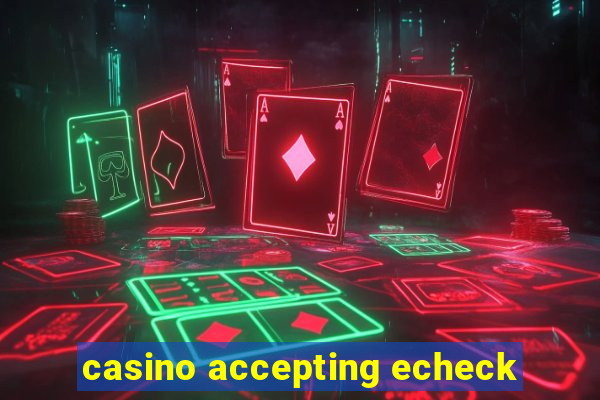 casino accepting echeck