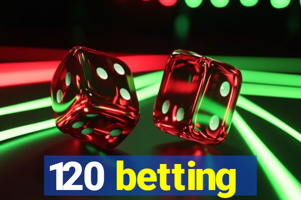 120 betting