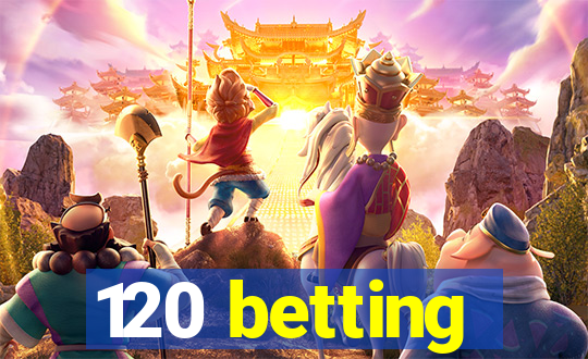 120 betting