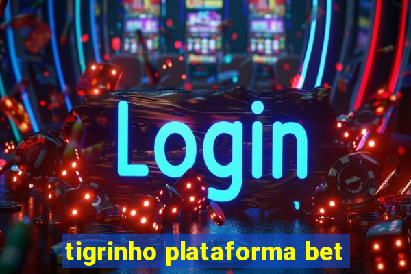 tigrinho plataforma bet