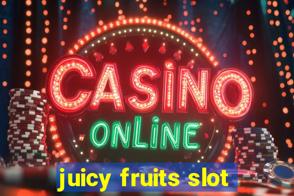 juicy fruits slot