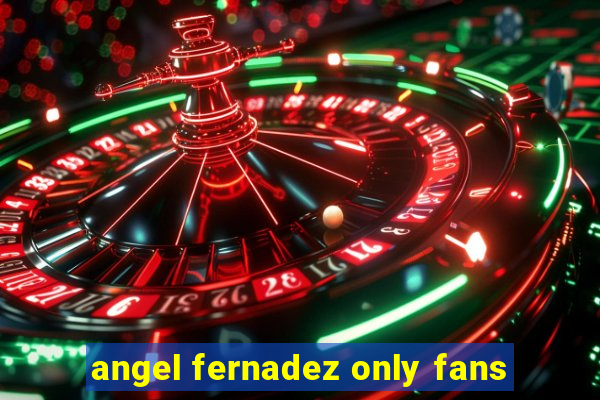 angel fernadez only fans