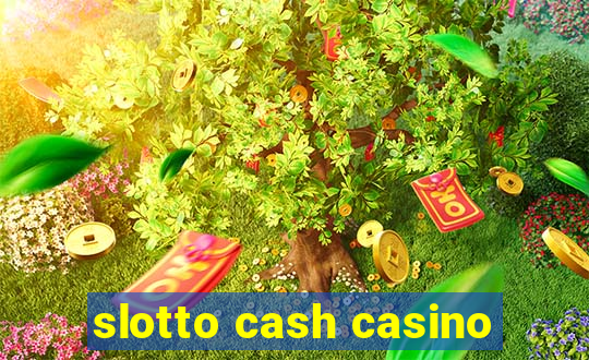 slotto cash casino