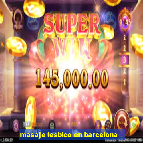 masaje lesbico en barcelona