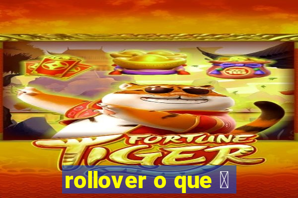 rollover o que 茅