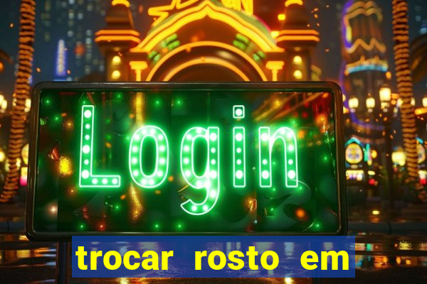 trocar rosto em vídeo grátis