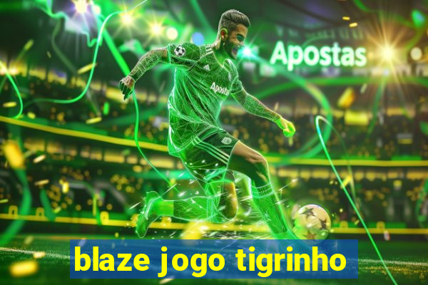 blaze jogo tigrinho