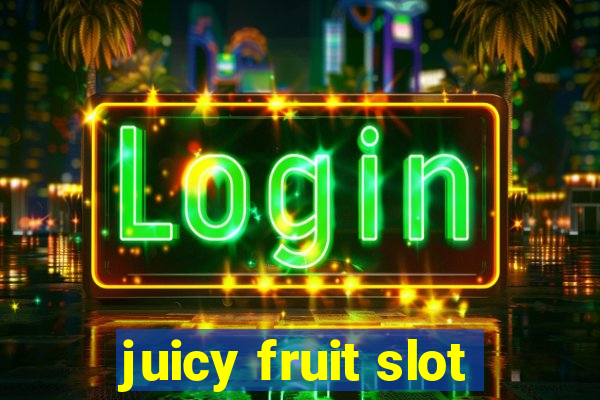 juicy fruit slot