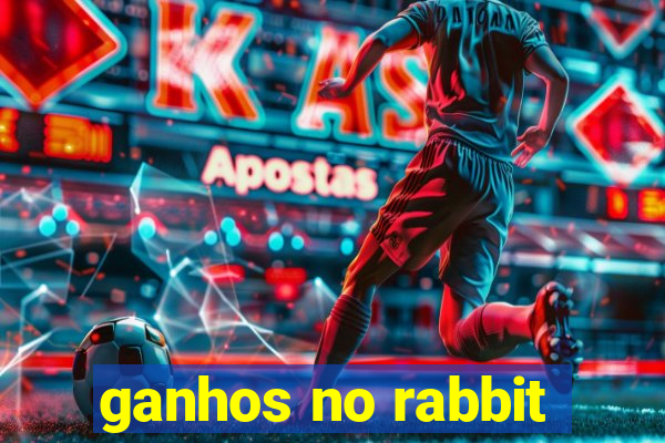 ganhos no rabbit