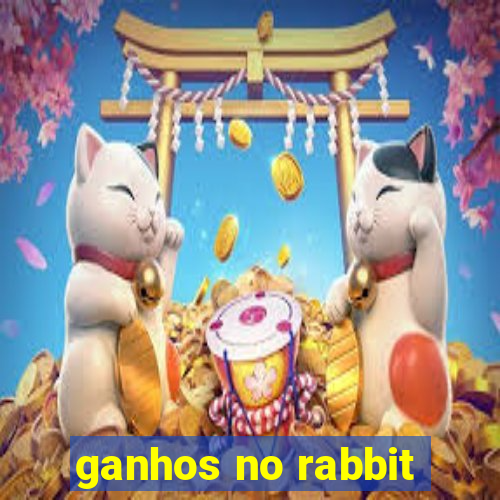 ganhos no rabbit