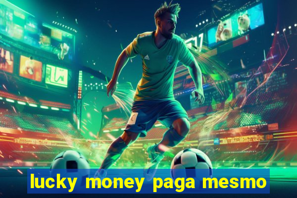 lucky money paga mesmo