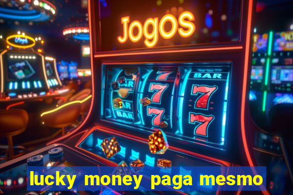 lucky money paga mesmo