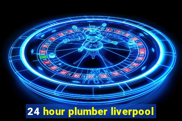 24 hour plumber liverpool