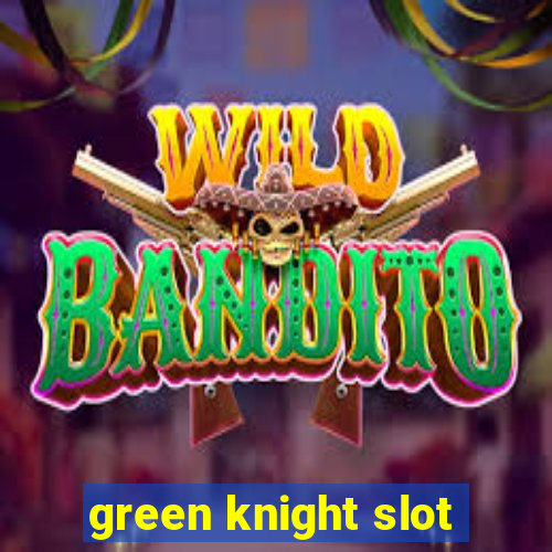 green knight slot