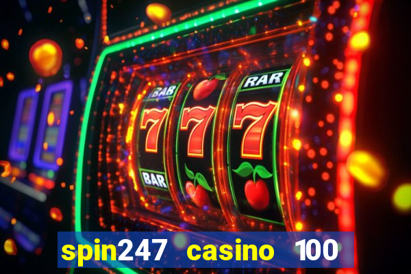 spin247 casino 100 free spins