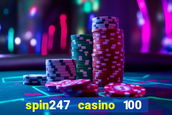 spin247 casino 100 free spins