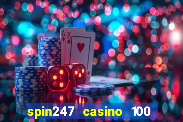 spin247 casino 100 free spins