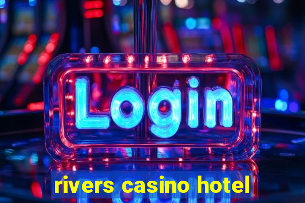 rivers casino hotel