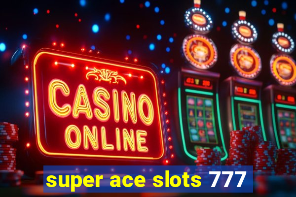 super ace slots 777