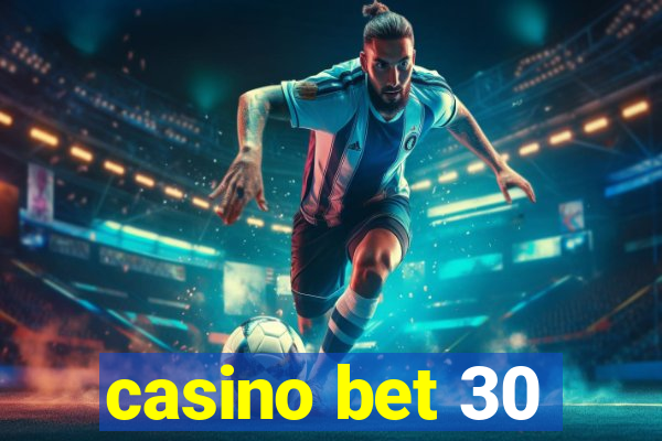 casino bet 30