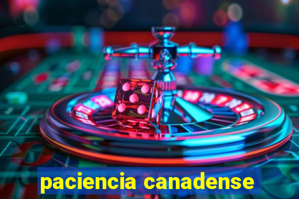 paciencia canadense