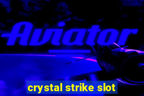 crystal strike slot