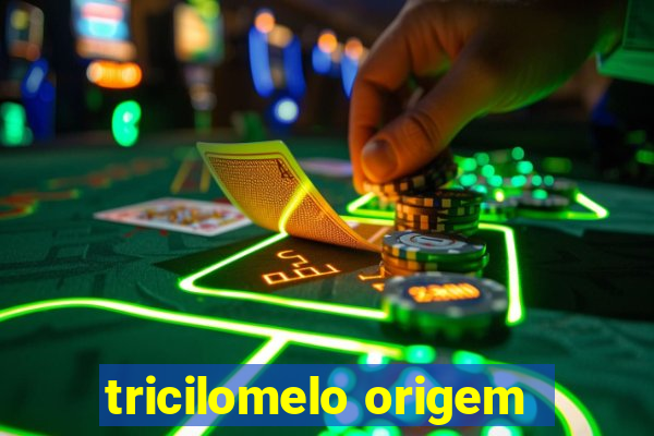 tricilomelo origem