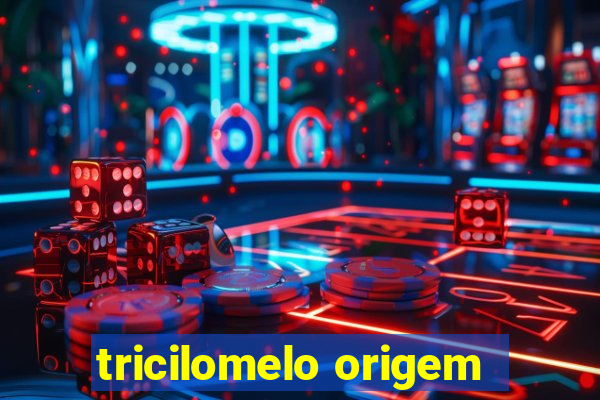 tricilomelo origem