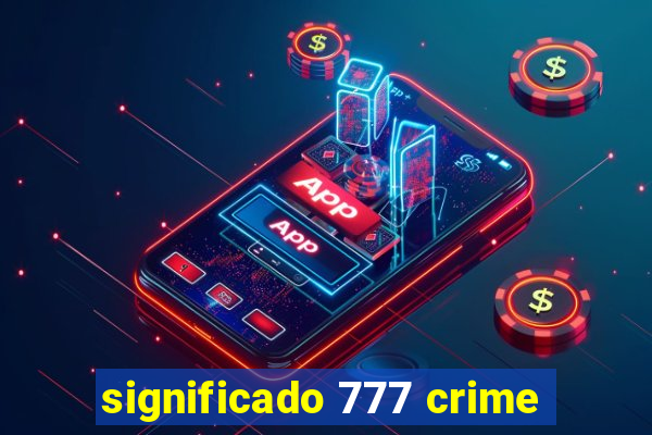 significado 777 crime