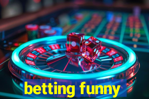 betting funny