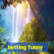 betting funny