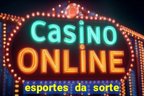 esportes da sorte e vai de bet