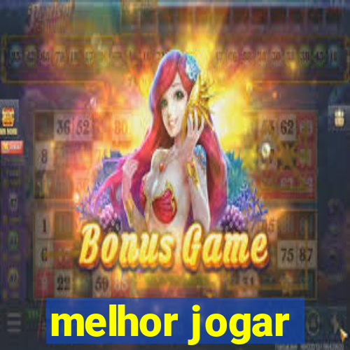 melhor jogar