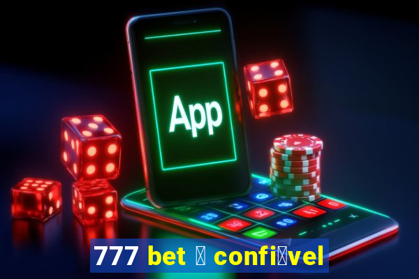 777 bet 茅 confi谩vel