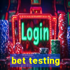 bet testing