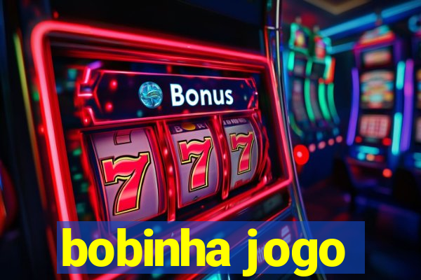 bobinha jogo