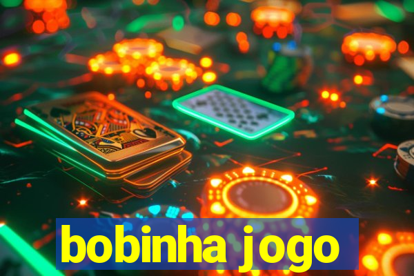 bobinha jogo