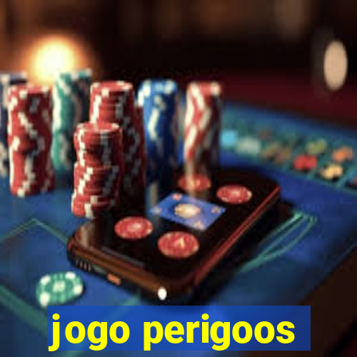 jogo perigoos