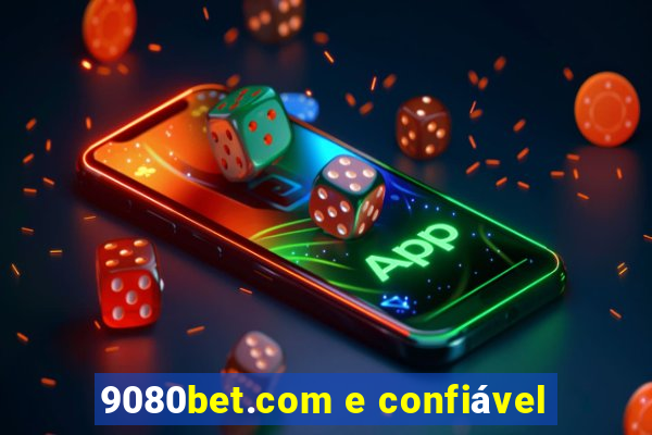 9080bet.com e confiável