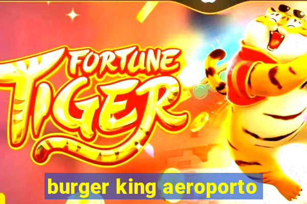 burger king aeroporto