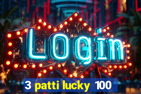 3 patti lucky 100