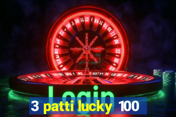 3 patti lucky 100