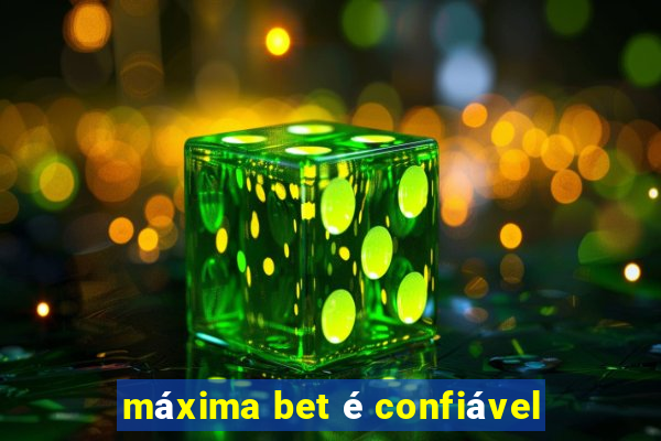 máxima bet é confiável